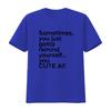 Sometimes You Just Gotta Remind Yourself Cute AF Funny T Shirt vintage Washed fashion Unisex Stretched streetwear Soft Casual