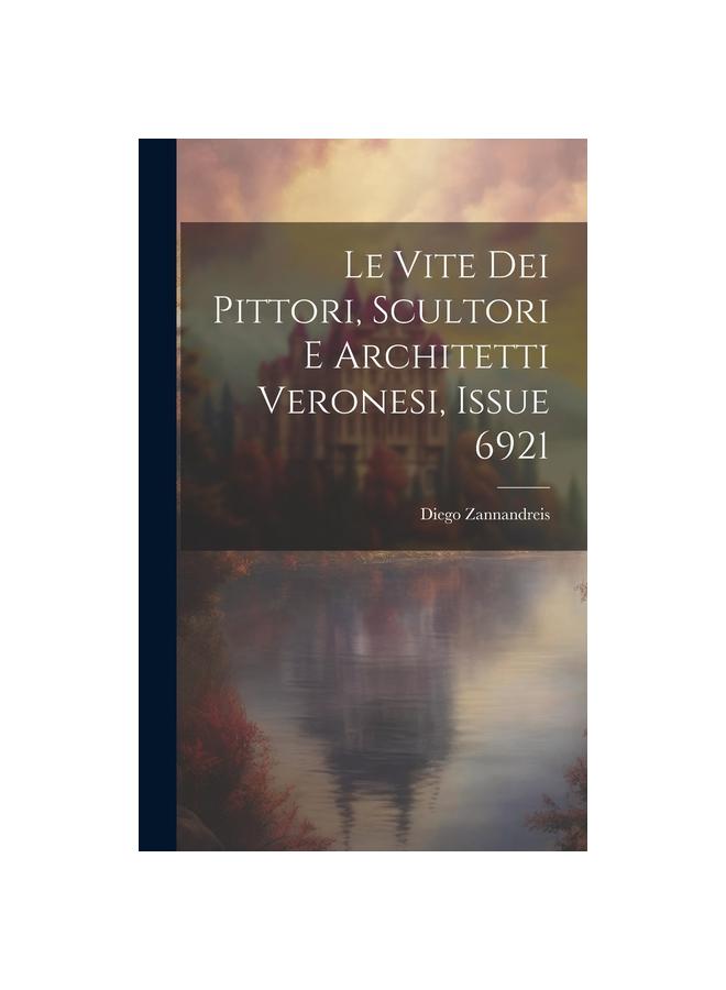 Le Vite Dei Pittori, Scultori E Architetti Veronesi, Issue 6921