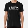 I Row What’s Your Special Power Rower rowingTShirt S5XL Best TShirt Unisex T-Shirt