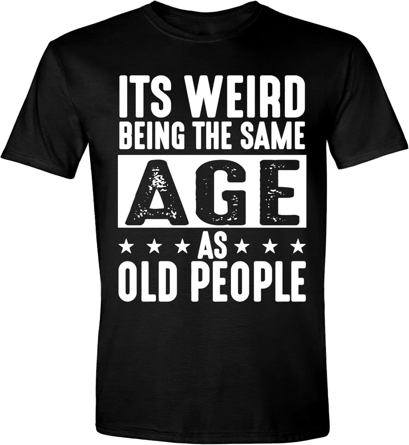 

It s Weird Being The Same Age As Old People Funny Dad Grandpa Retro Sarcastic T-Shirt XXXXXL чорний