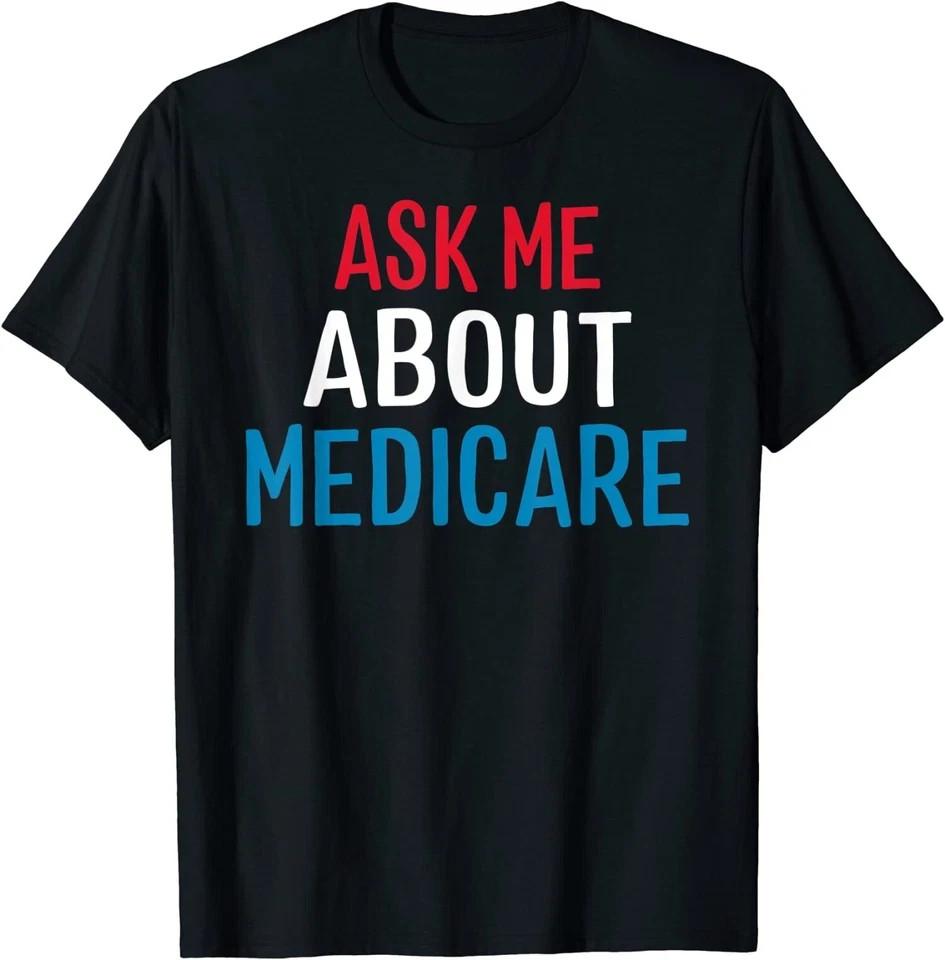 Medicare Health Ask Me About Medicare Funny Tee Unisex TShirt Unisex T-Shirt S
