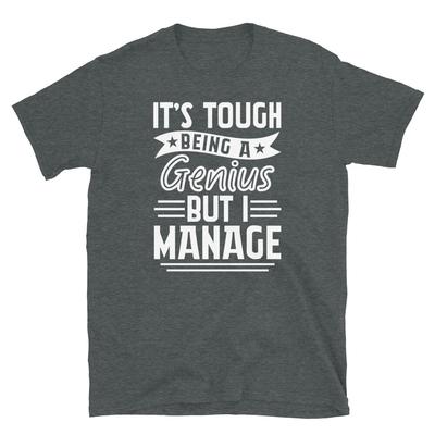It’s Tough Being a Genius But I Manage Novelty Short-Sleeve Unisex T-Shirt