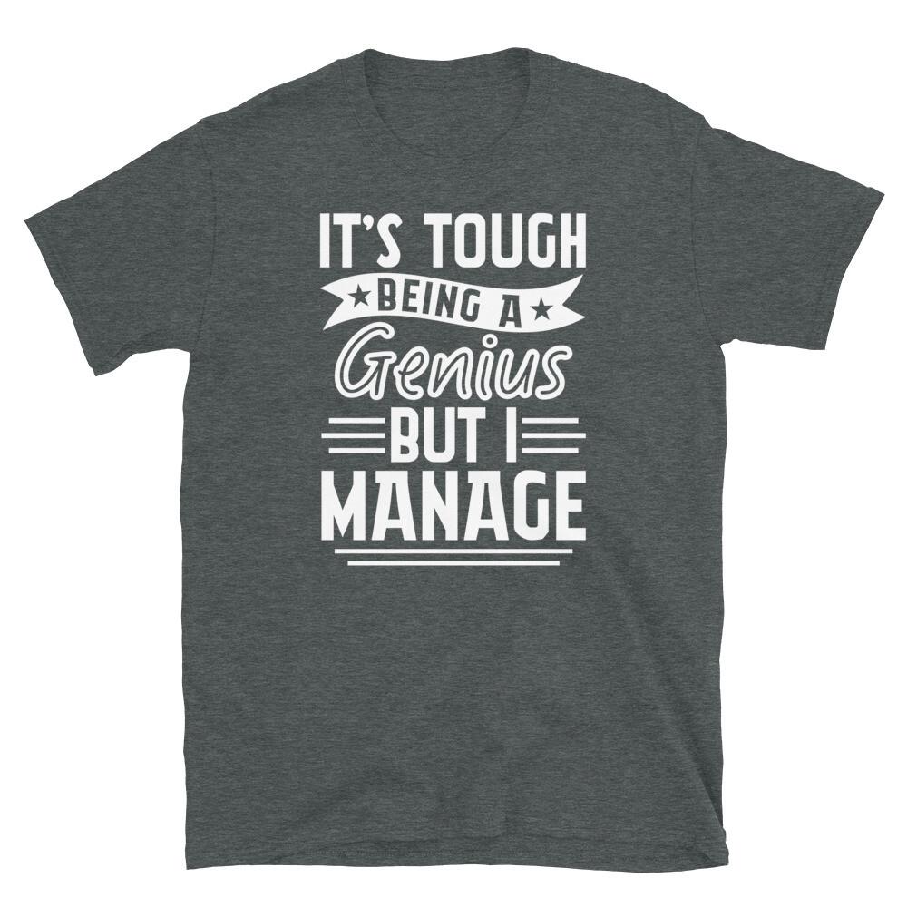 It’s Tough Being a Genius but I Manage Novelty Short-Sleeve Unisex T-Shirt 3XL