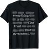 Everything Is Fine Trust Your Government Funny Sayings T-Shirt