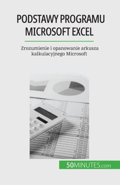 The Podstawy Programu Microsoft Excel : Zrozumienie I Opanowanie Arkusza Kalkulacyjnego Microsoft Book
