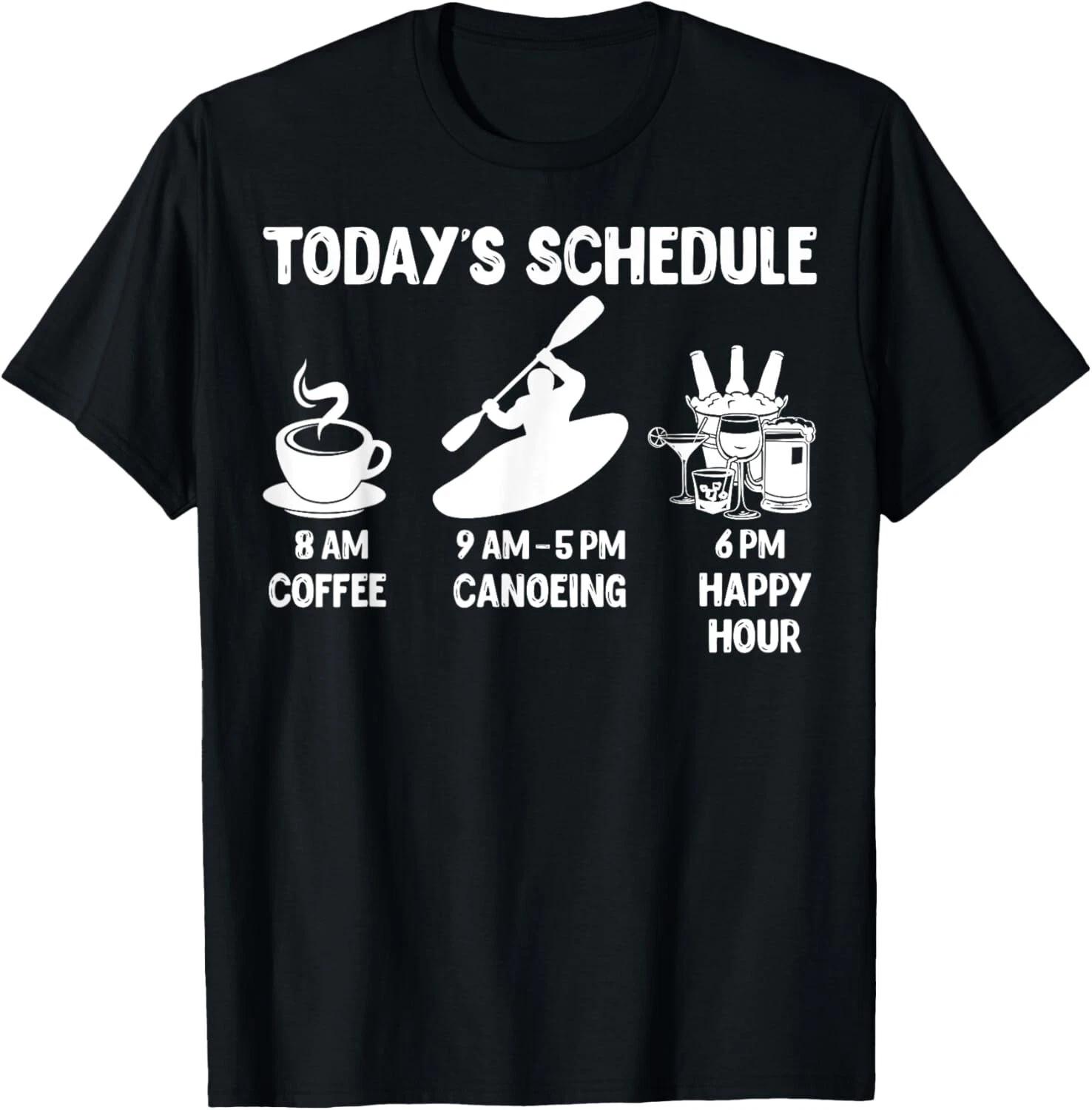 

Today s Schedule Canoeing T-Shirt - Funny Shirt for Canoeing Gift Unisex T-Shirt 4XL