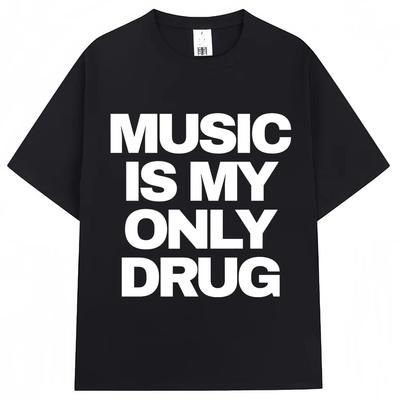 Music Is My Only Drug Graphic T Shirts Unisex Women Fashion Music Lovers Tshirt Oversized Cotton Casual High Quality T Shirt Gifts
