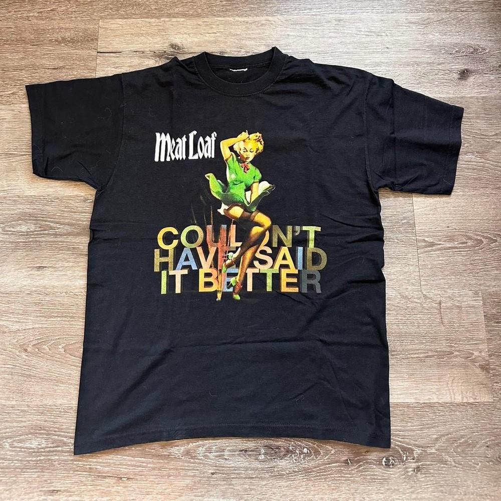 Couldn t Have Said It Better Meat Loaf Band Shirt Unisex Concert S-5XL B273 Unisex T-Shirt XXXXL