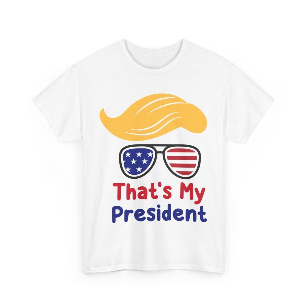 That's My President T-Shirt | The Perfect Tee for True Patriots | Trump Shirt