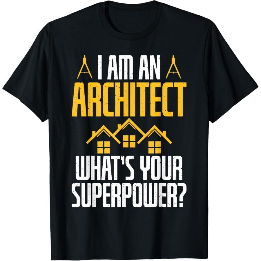 I am an Architect whats your Superpower Architect T-Shirt S