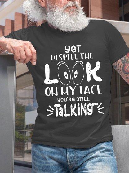 Yet Despite The Look On My Face Youre Still Talking Cotton Short Sleeve Short Sleeve Tshirt