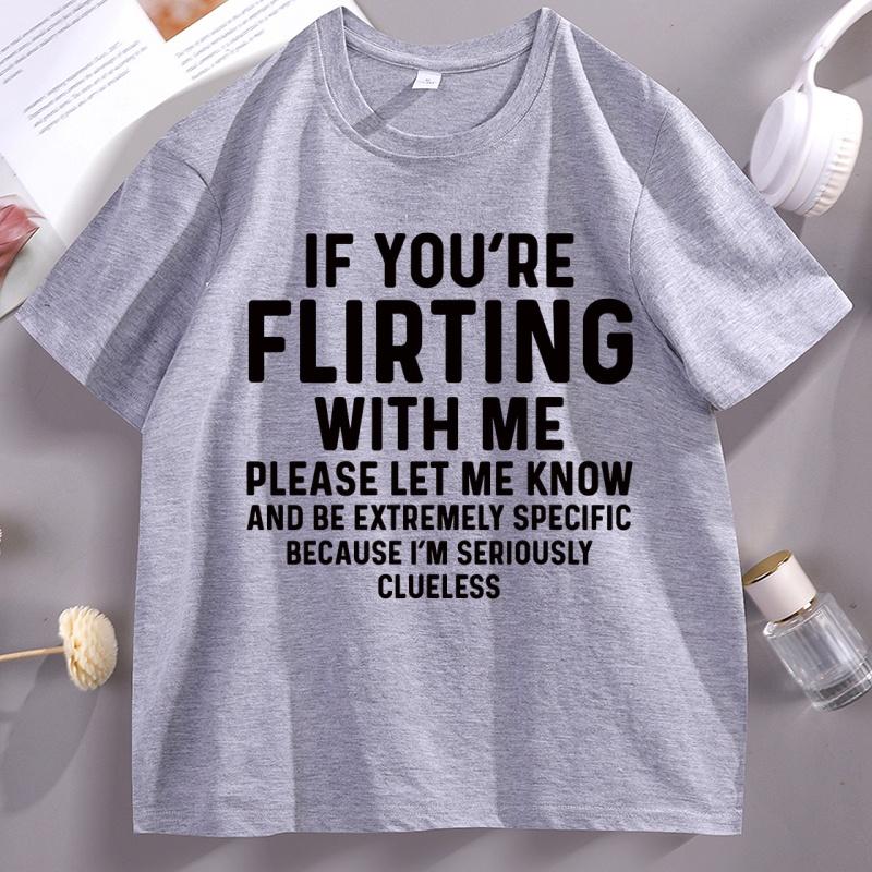 If Your Flirting with Me T Shirt Funny Let Me Know Cause Tshirt Unisex Women Casual Short Sleeve Tshirt Comfortable Unisex