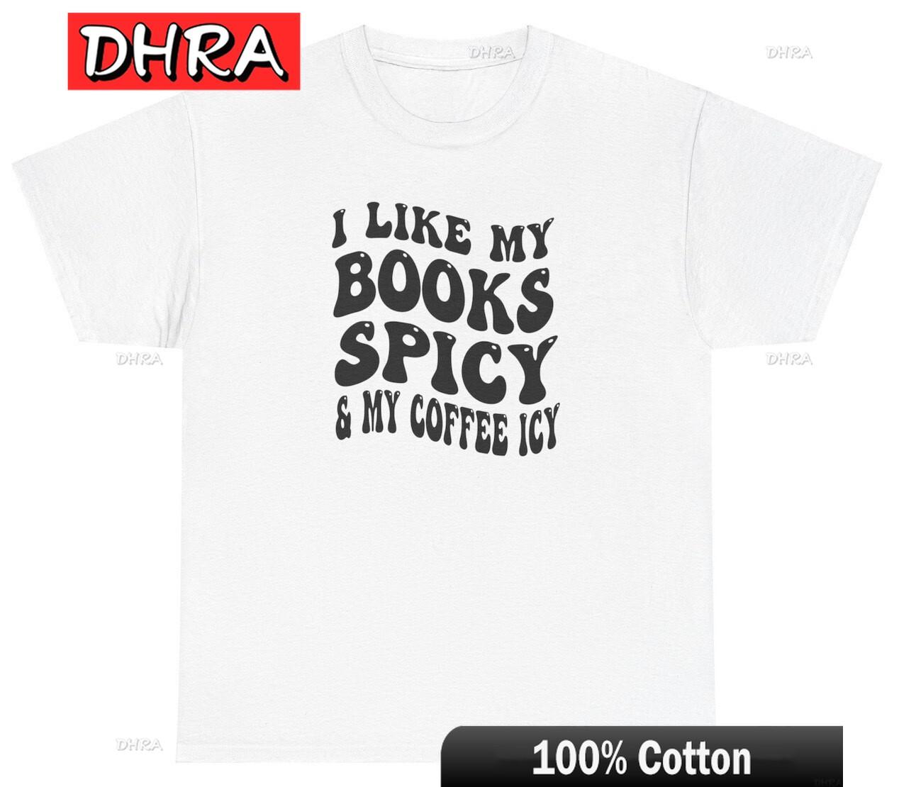 

I Like My Books Spicy and My Coffee Icy Shirt Smut Book Coffee Lover Bookish Tee Tops Bold Tshirts Unisex T Shirts Women TShirt 4XL