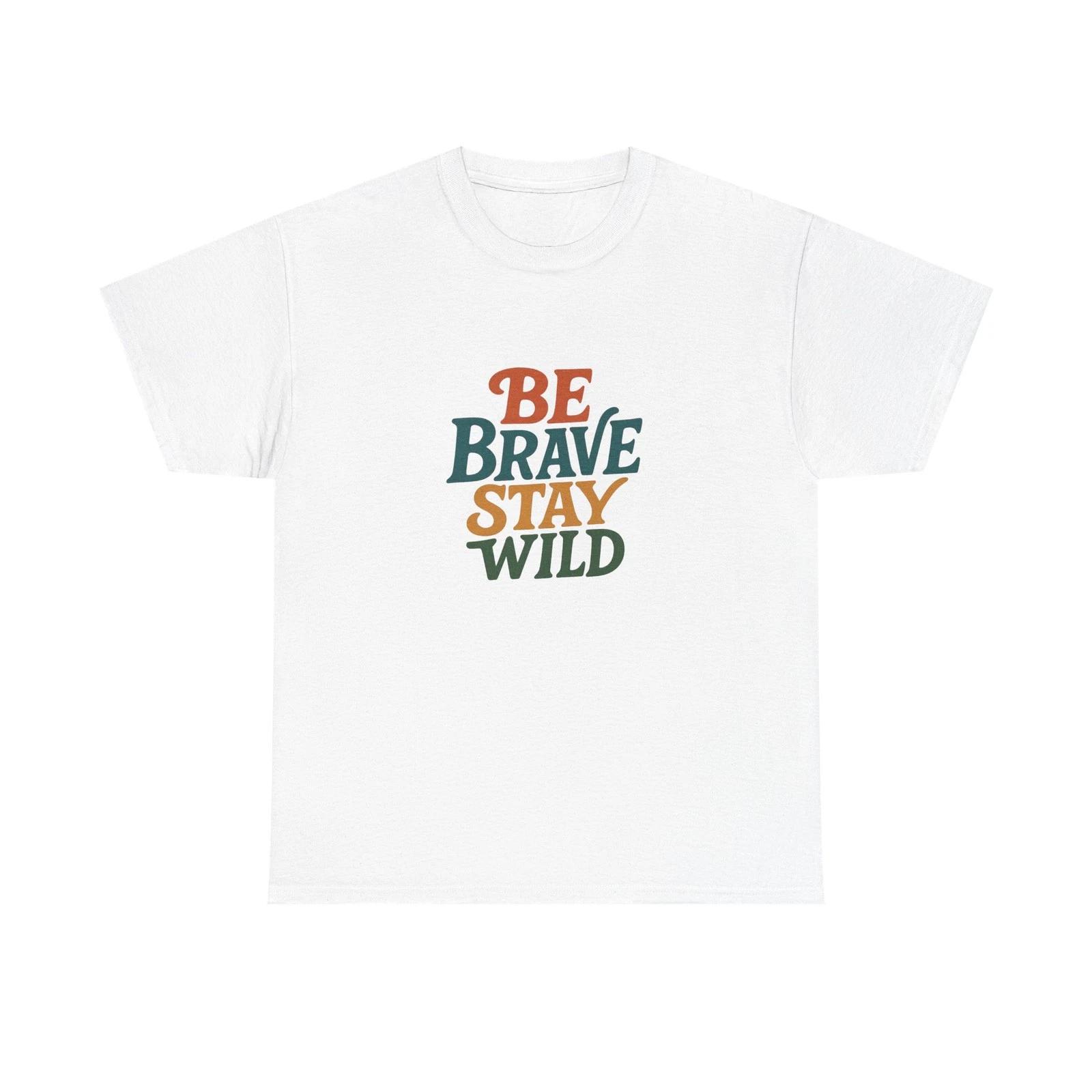 Unisex Adult T Shirt Be Brave Stay Wild Inspirational Typography M