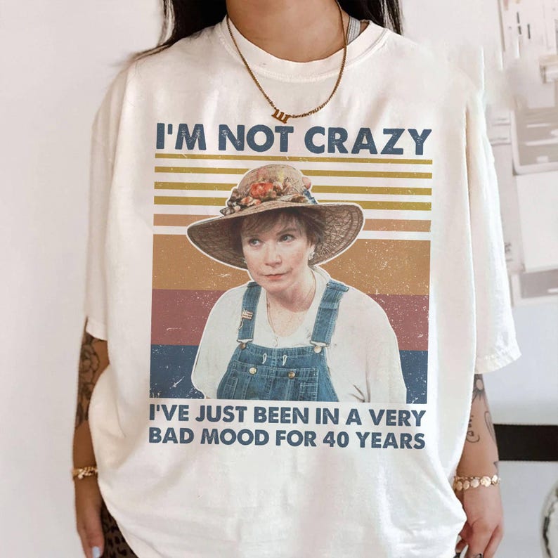 Im Not Crazy Ive Just Been In A Very Bad Mood For 40 Years Shirt Movie Quote Vintage TShirt Ouiser Boudreaux Lover Shirt