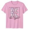 Be The Light Unisexs TShirt Inspirational Mothers Day Gift For Her