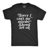 Mens Sorry I Cant My Murder Shows Are On T Shirt Funny True Crime Lovers Tee for