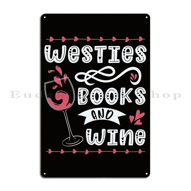 Westies Books And Wine West Highland Terrier Quotes Metal Sign Mural Kitchen Character Wall Decor Club Tin Sign Poster
