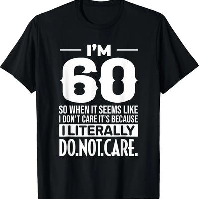 Lustig Ich bin 60 Kümmert mich buchstäblich nicht Humor Meme 60. Geburtstag T-Shirt