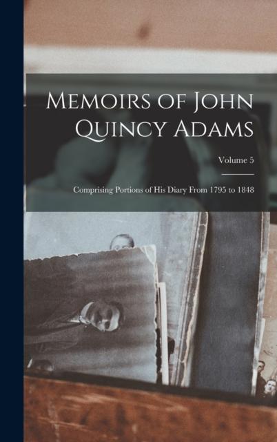Kniha Memoirs of John Quincy Adams : Comprising Portions of His Diary From 1795 To 1848; Volume 5