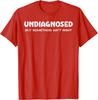 Undiagnosed But Something Aint Right Funny Graphic Tee Breathable Casual Cotton TShirt