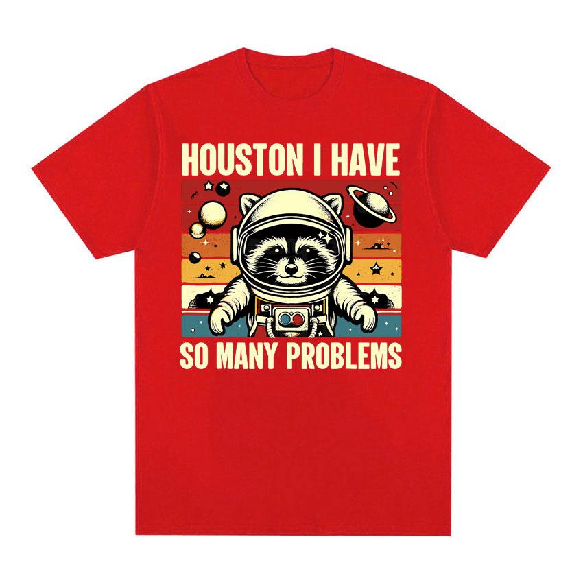 Houston I Have So Many Problems Funny Raccoon in Space Meme T Shirts Men Women Comfortable Color Retro Short Sleeve T-shirt Tops