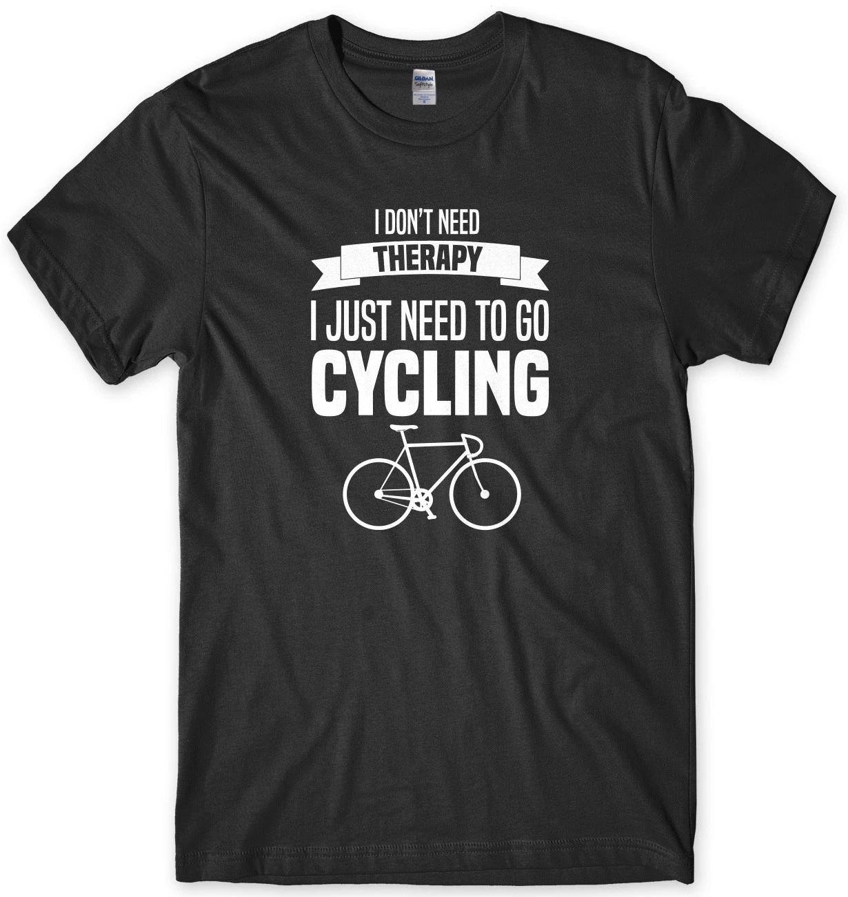 I Don t Need Therapy I Just Need To Go Cycling Mens Funny Unisex T-Shirt S