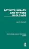 The Activity, Health and Fitness In Old Age Book