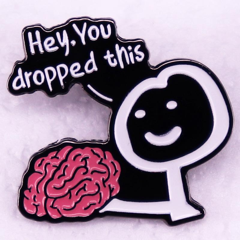Hey, Your Brain Fell Off Brooch - Humorous Badge