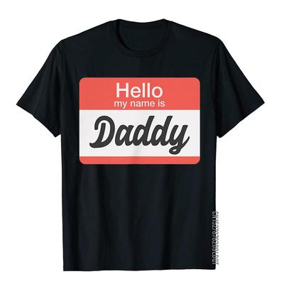 Hallo Mein Name Ist Daddy Namensschild Lustiges Gay T-Shirt Firma Herren T-Shirt Baumwoll-T-Shirt Einzigartig