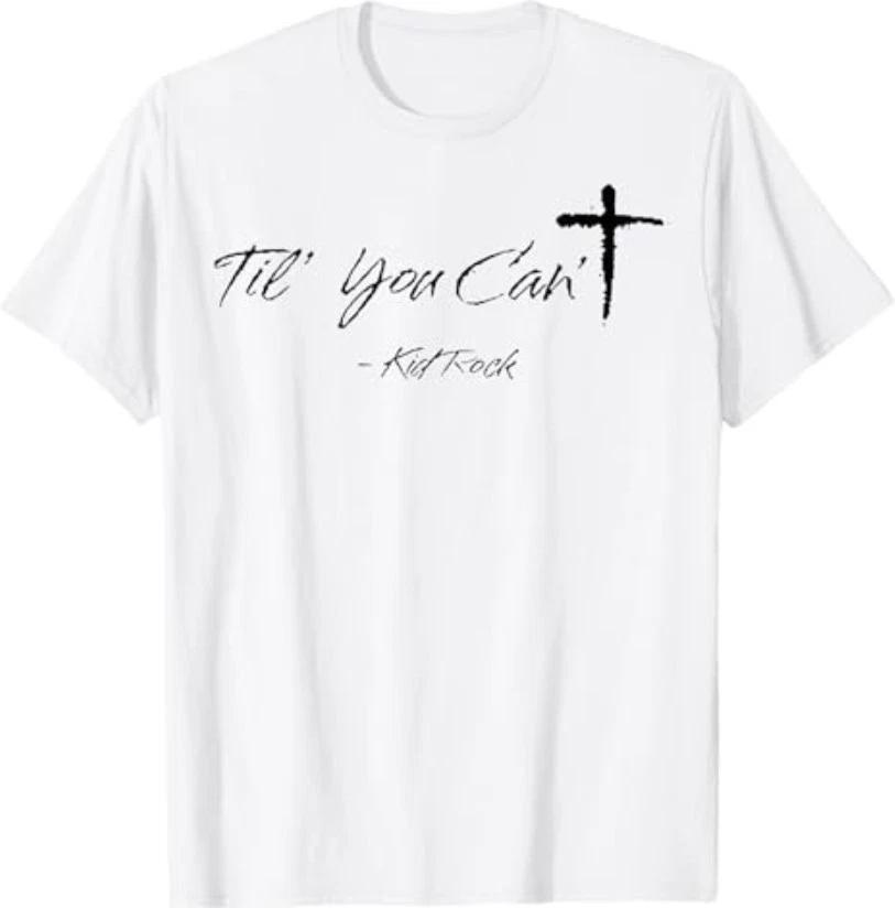 Til You Can t kidrock T-Shirt 2XL