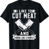 Butcher I Like To Cut Meat Maybe Like 3 People Butchering T-Shirt