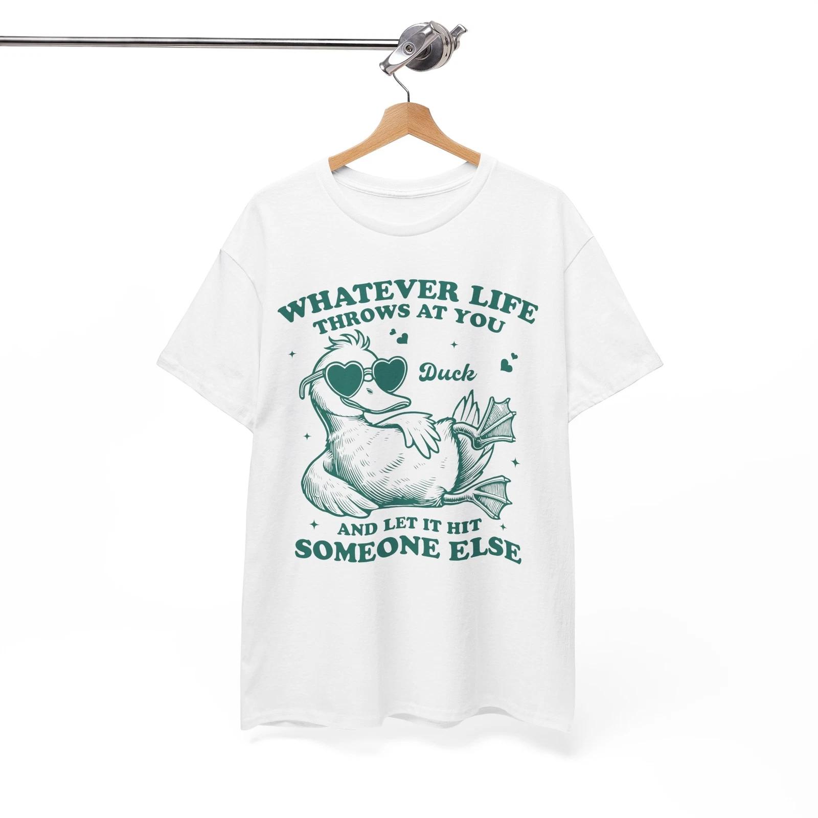 

Duck T-Shirt | whatever life throws at you door and let it hit someone else L