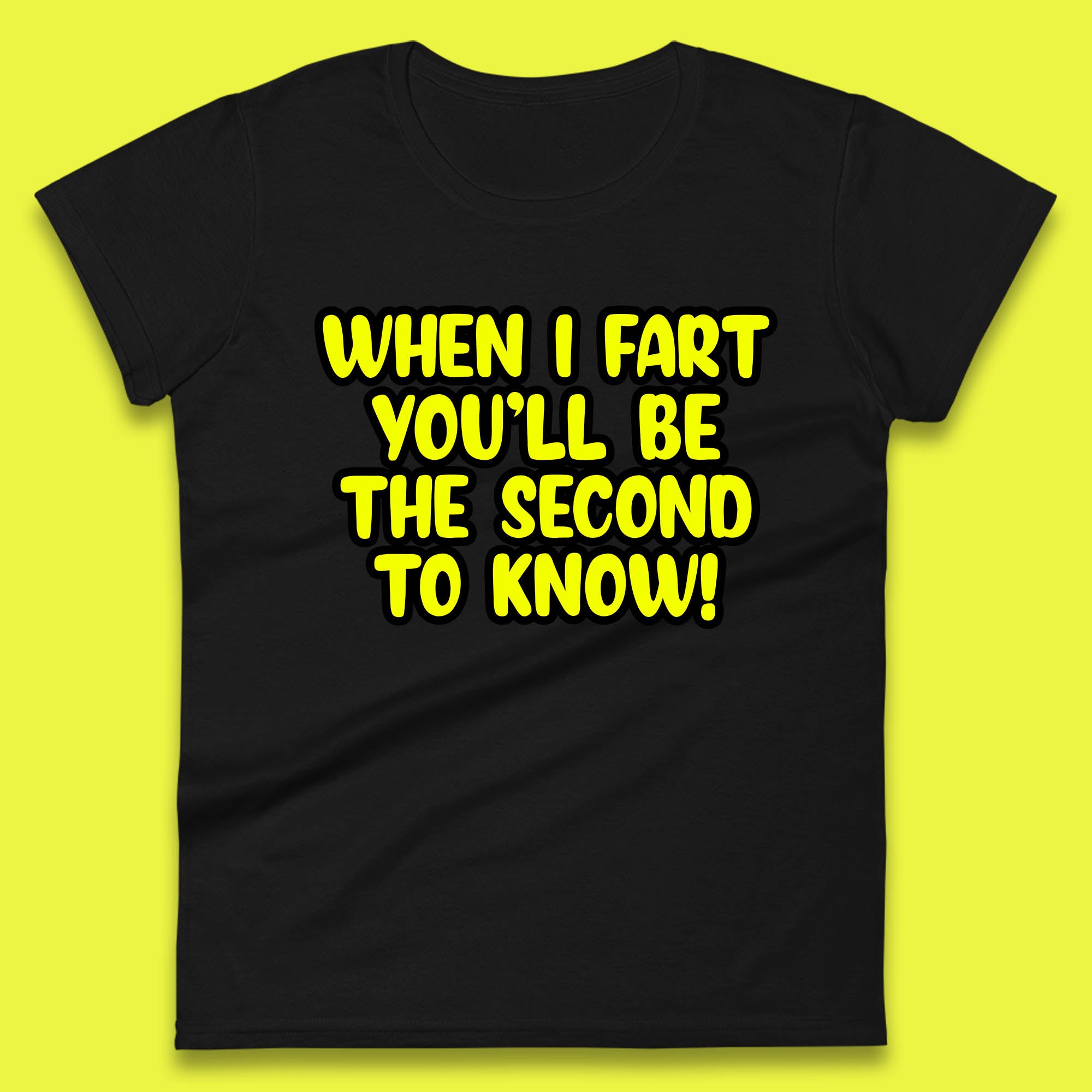 When I Fart You ll Be The Second To Know Funny Sarcastic Fart Humor Rude Offensive Joke Womens Tee T Shirt Mens Tops Unisex Top S