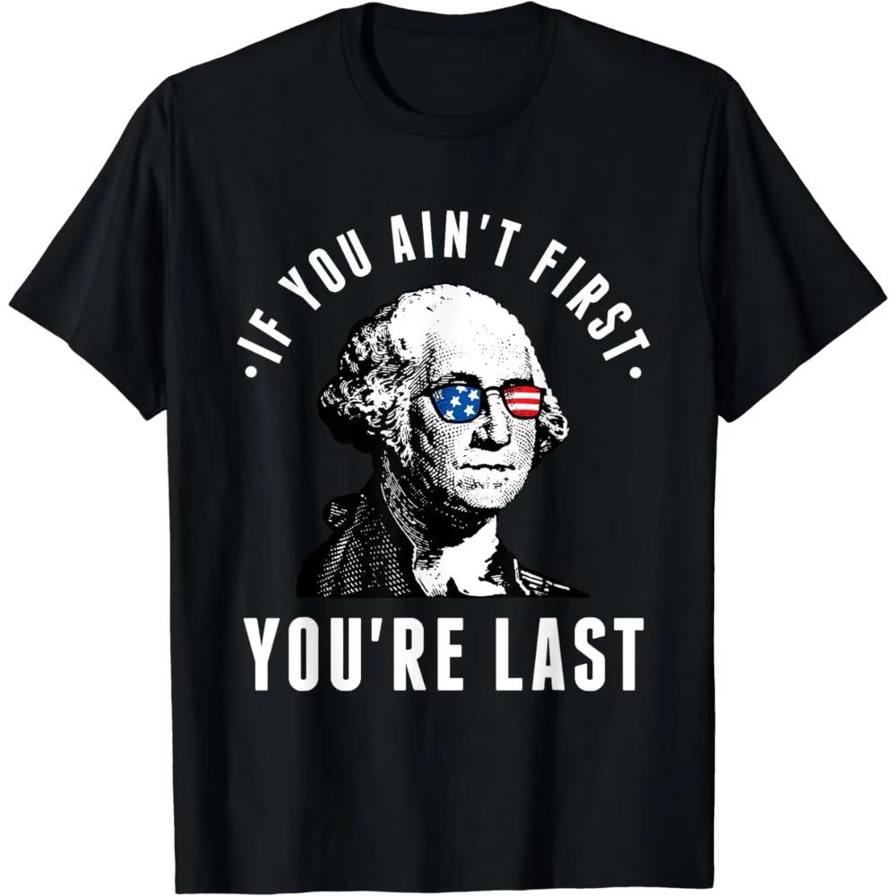 If You Ain'T First You'Re Last Independence Day 4Th of July T-Shirt