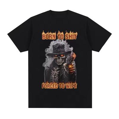 Born To Shit Forced To Wipe Funny Hard Skeleton Meme T Shirts Men Women Clothing Fashion Vintage Short Sleeve T-shirt Streetwear