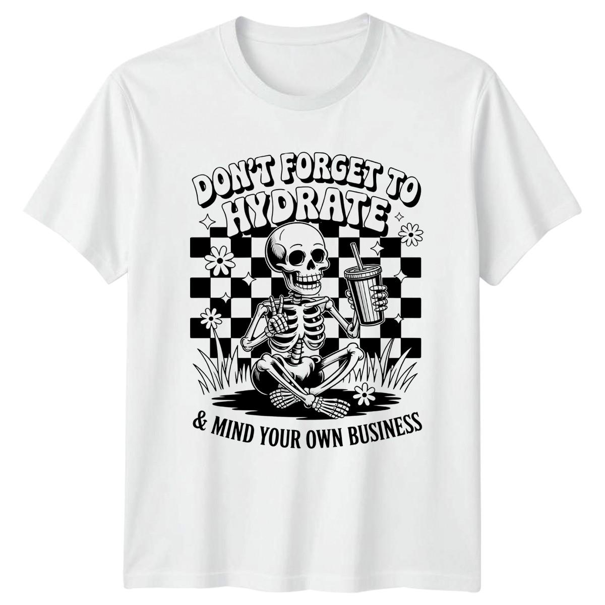 Dont Forget To Hydrate & T-Shirt Sarcastic Lifestyle Skeleton Humor XXL