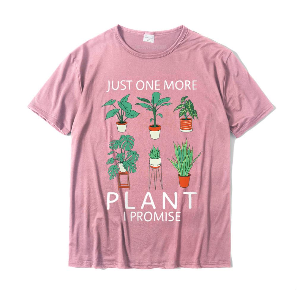 Womens Just one more Plant i Promise Funny Plant Lover Gardening TShirt Geek Unisexs Tshirts New Cotton Tops Tees Fashionable