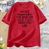 Im Not Responsible TShirt Women Funny T Shirt Summer Cotton Short Sleeve Womens Tee Shirt Harajuku Loose Tops T Shirts