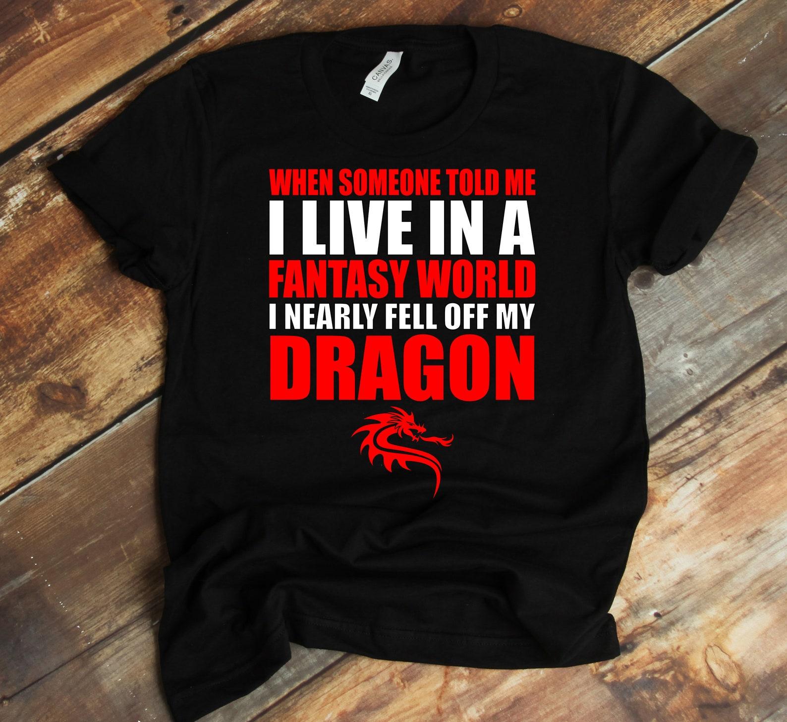 I Nearly Fell Off My Dragon, Dragon Lover Shirt, Fantasy Tee, Red Dragon, Mythical Animal, Dragon Design, Mother Of Dragons, Unisex 2XL