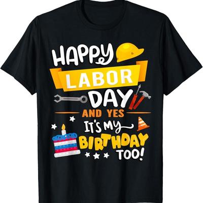 Happy Labor Day And Yes It'S My Birthday Too T Shirt