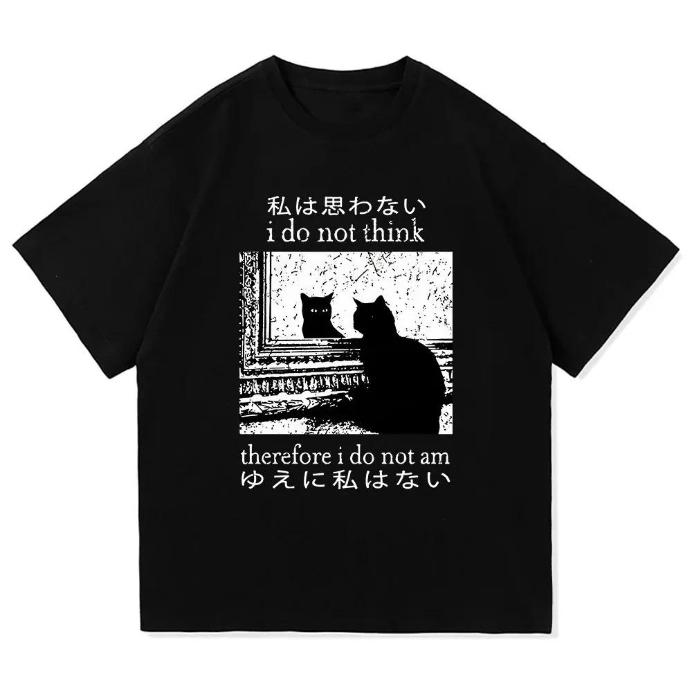 Y2k Funny Cat Meme T Shirt I Do Not Think Therefore I Do Not Am Men Women Clothing Harajuku High Quality Tops Tshirts