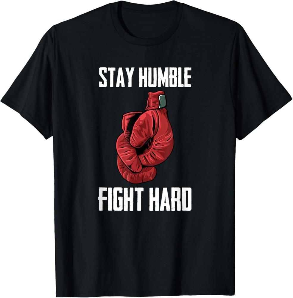 

NEW LIMITED Stay Humble Fight Hard Boxing Gloves Boxer T-Shirt Tops Tee XL