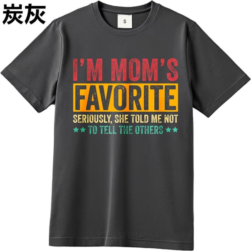 Daily Wear Summer Unisex T Shirt Im Moms Favorite Seriously She Told Me Not To Tell The Others Short Sleeve Adult O Neck Tops