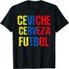 Soccer Football Ecuador Sports Team Ceviche Cerveza Futbol T-Shirt