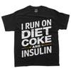 I Run On Diet Coke and Insulin T-Shirt