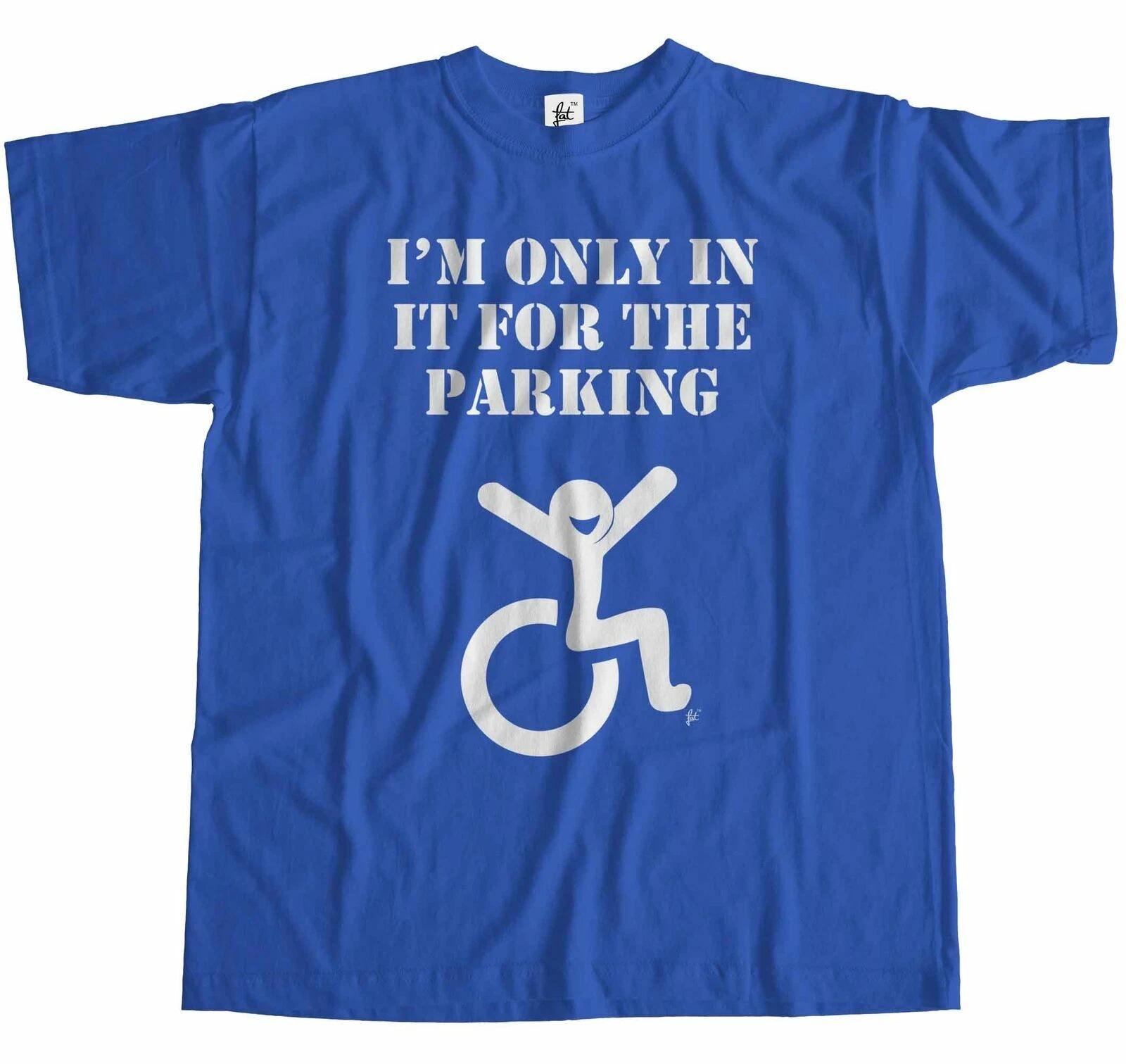 Funny I m Only In It For The Parking Wheelchair Disabled T-Shirt L