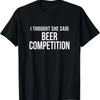 Ich dachte, sie sagte Bierwettbewerb Lustiger Jubel Papa T-Shirt