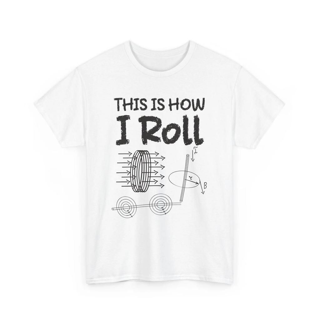 Physics Shirt, This Is How I Roll Scientists Women Men Funny Shirt
