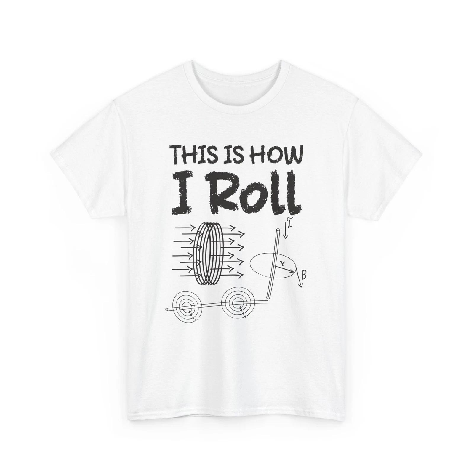 Physics Shirt, This Is How I Roll Scientists Women Men Funny Shirt S